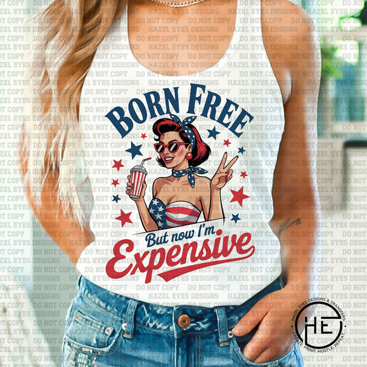 Born Free Now I'm Expensive - DTF Transfer