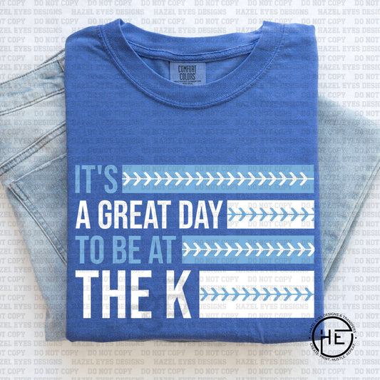A Great Day to be at the K - DTF Transfer