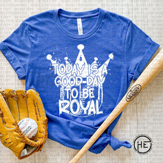 A Good Day to be Royal Paint Splatter - DTF Transfer
