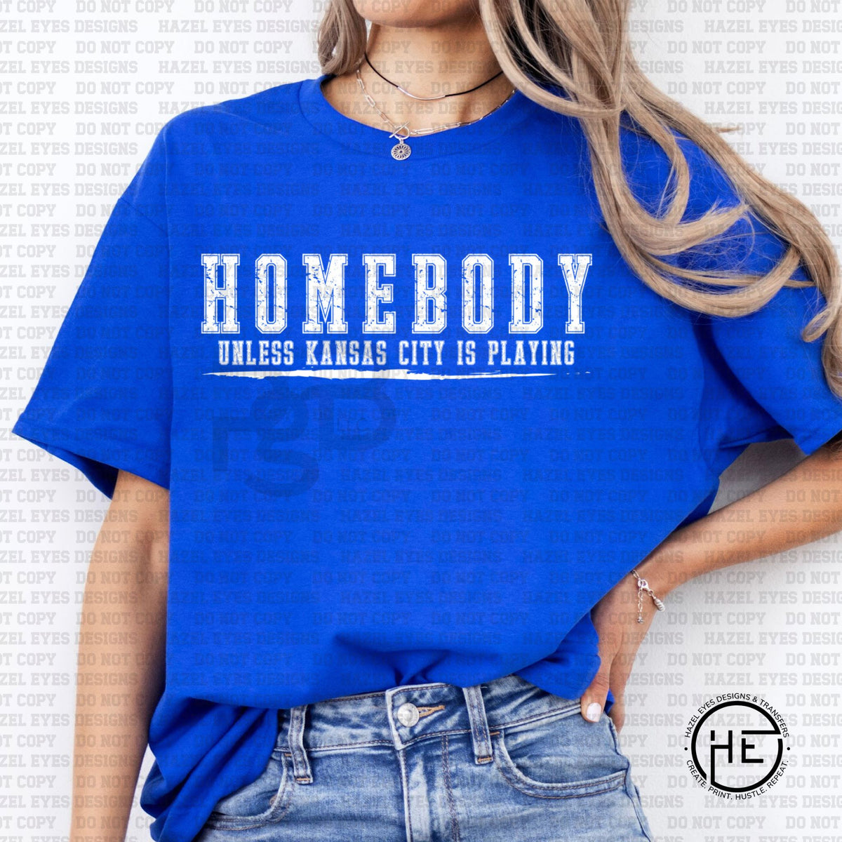 Homebody Unless KC is Playing White - DTF Transfer