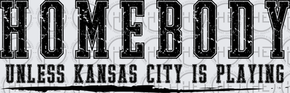 Homebody Unless KC is Playing Black - DTF Transfer